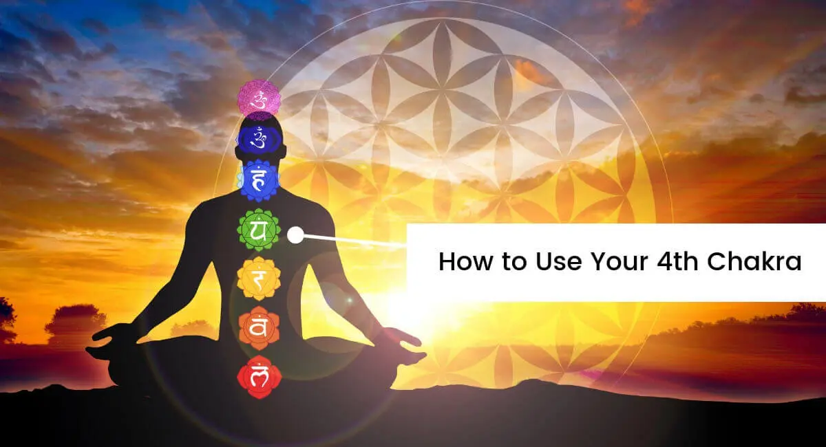 How to Use your 4th Chakra: Anahata Chakra