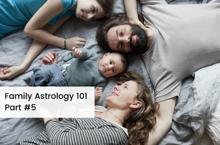 Family Astrology 101 Part 5