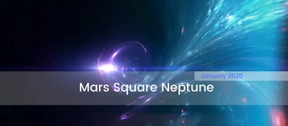 Mars Square Neptune January 2020